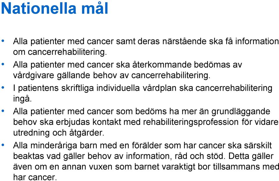 I patientens skriftliga individuella vårdplan ska cancerrehabilitering ingå.