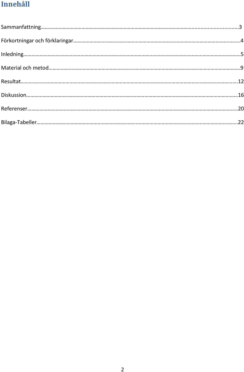 ..4 Inledning.5 Material och metod.