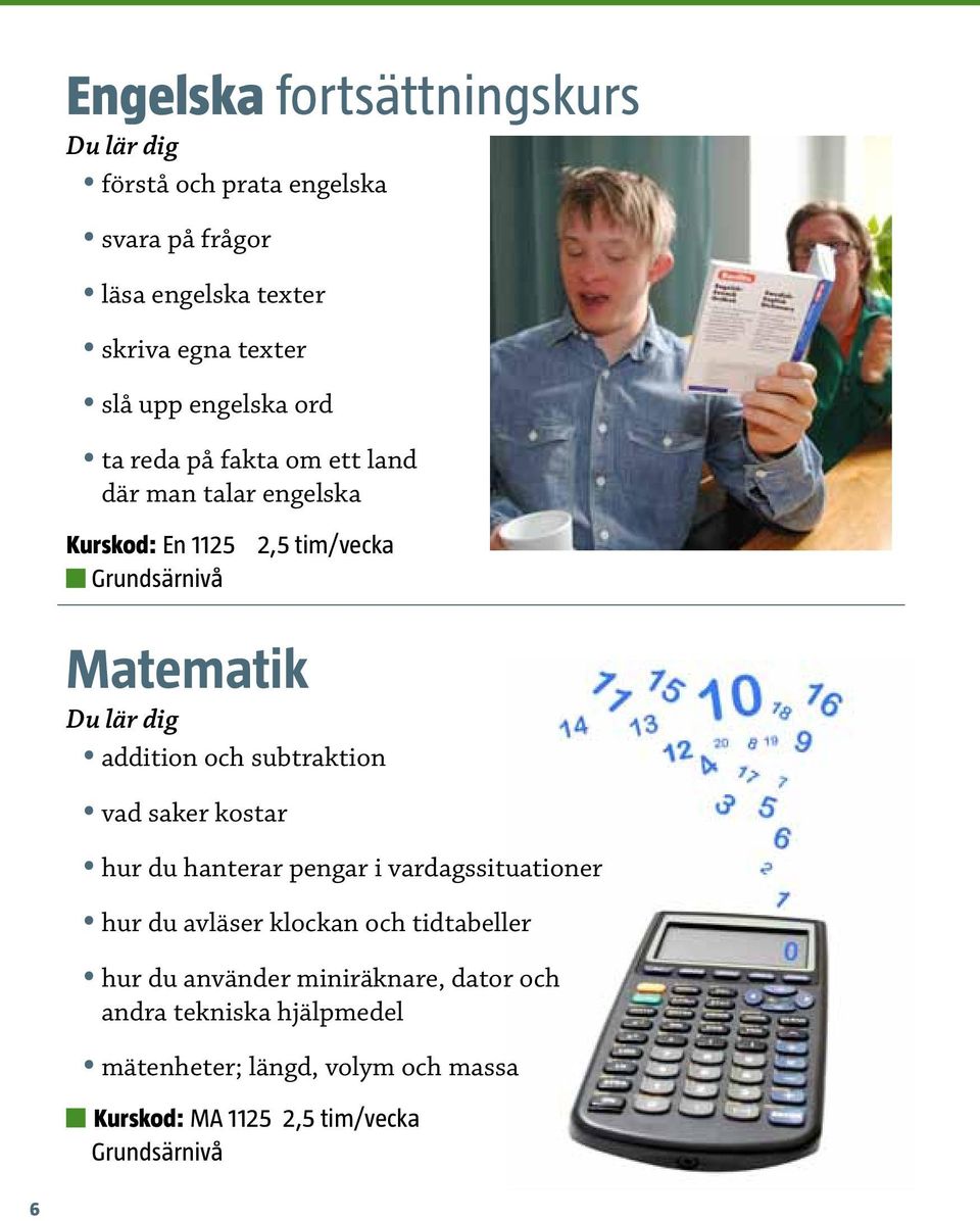 subtraktion vad saker kostar hur du hanterar pengar i vardagssituationer hur du avläser klockan och tidtabeller hur du