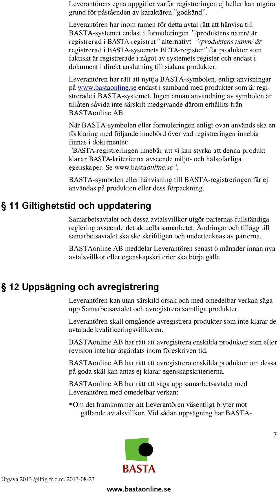 i BASTA-systemets BETA-register för produkter som faktiskt är registrerade i något av systemets register och endast i dokument i direkt anslutning till sådana produkter.