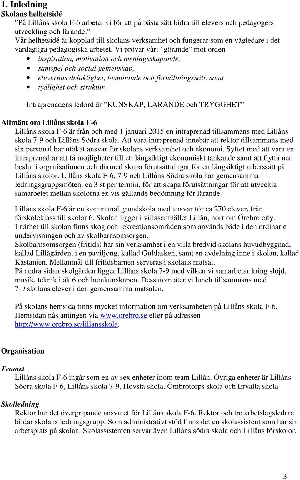 Vi prövar vårt görande mot orden inspiration, motivation och meningsskapande, samspel och social gemenskap, elevernas delaktighet, bemötande och förhållningssätt, samt tydlighet och struktur.