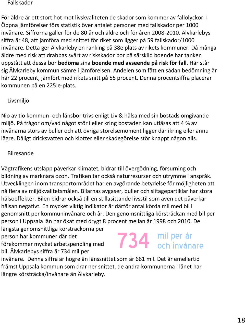 Detta ger Älvkarleby en ranking på 3e plats av rikets kommuner.