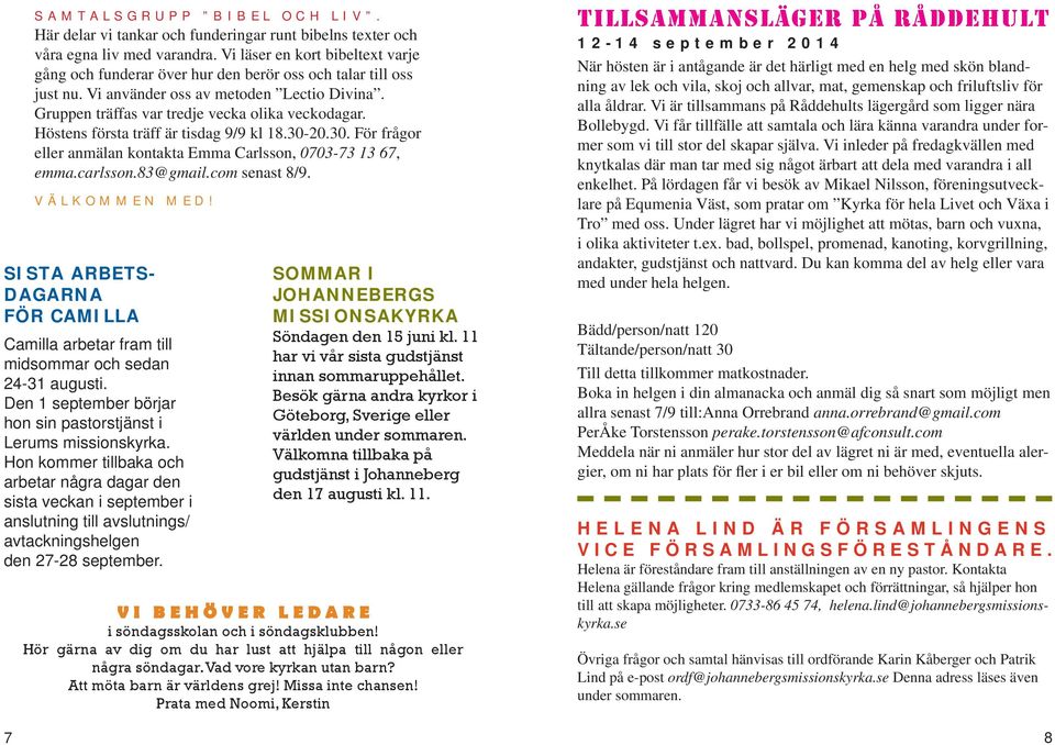 Höstens första träff är tisdag 9/9 kl 18.30-20.30. För frågor eller anmälan kontakta Emma Carlsson, 0703-73 13 67, emma.carlsson.83@gmail.com senast 8/9. VÄLKOMMEN MED!