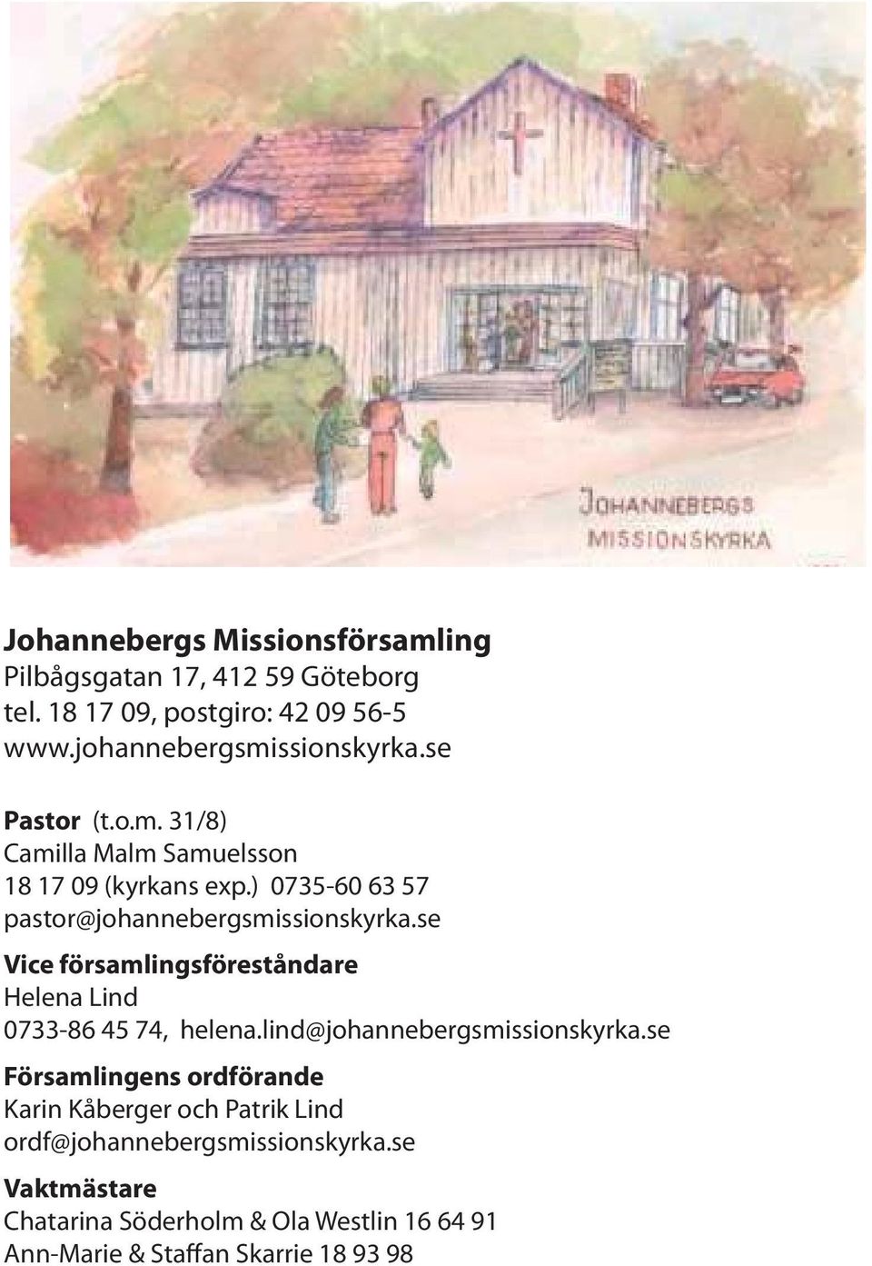 se Vice församlingsföreståndare Helena Lind 0733-86 45 74, helena.lind@johannebergsmissionskyrka.