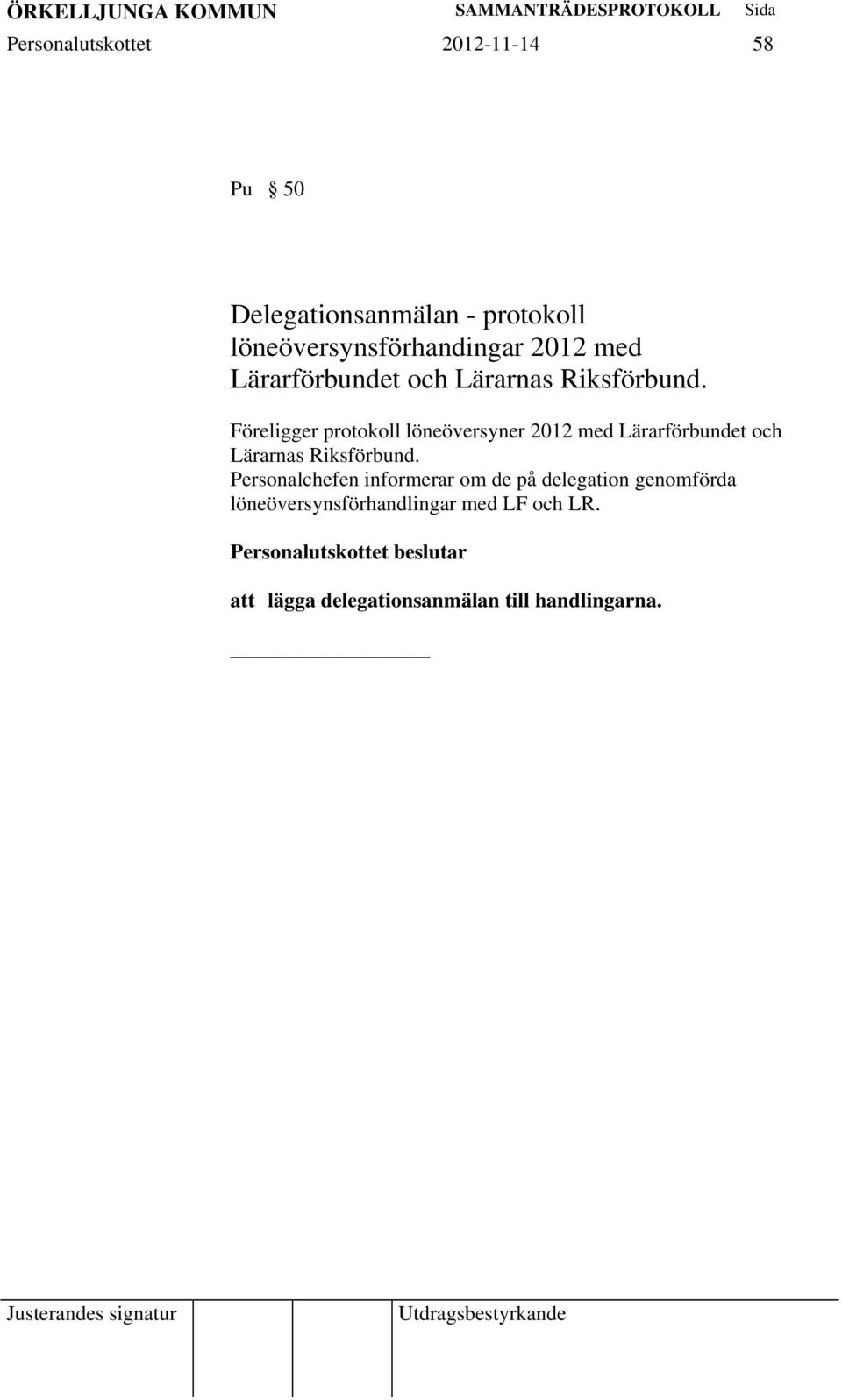 Föreligger protokoll löneöversyner  Personalchefen informerar om de på delegation genomförda