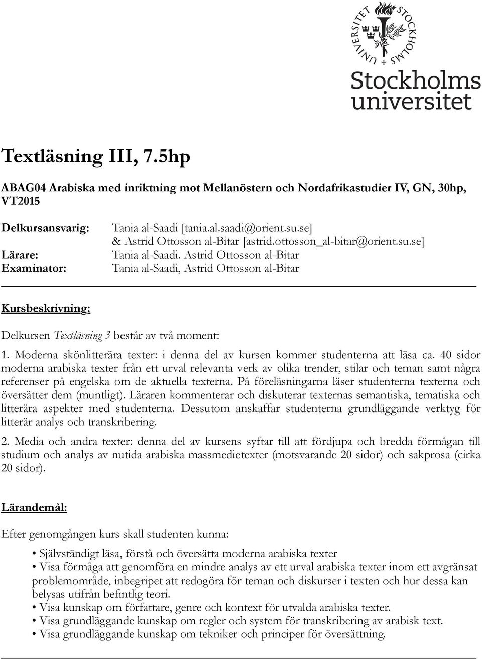 Astrid Ottosson al-bitar Examinator: Tania al-saadi, Astrid Ottosson al-bitar Kursbeskrivning: Delkursen Textläsning 3 består av två moment: 1.