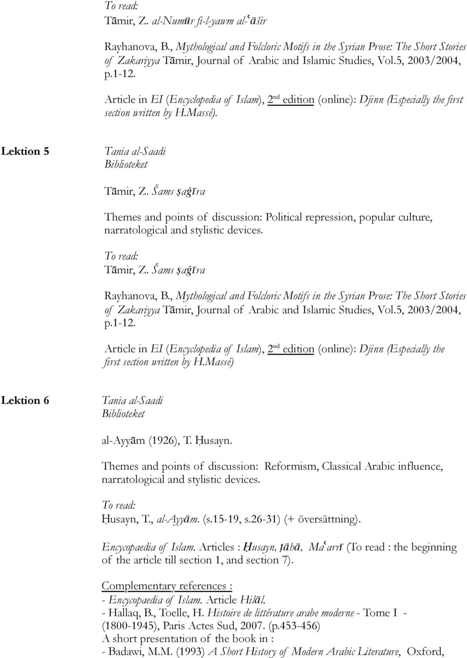Šams ṣaġīra Themes and points of discussion: Political repression, popular culture, narratological and stylistic devices. To read: Tāmir, Z. Šams ṣaġīra Rayhanova, B.