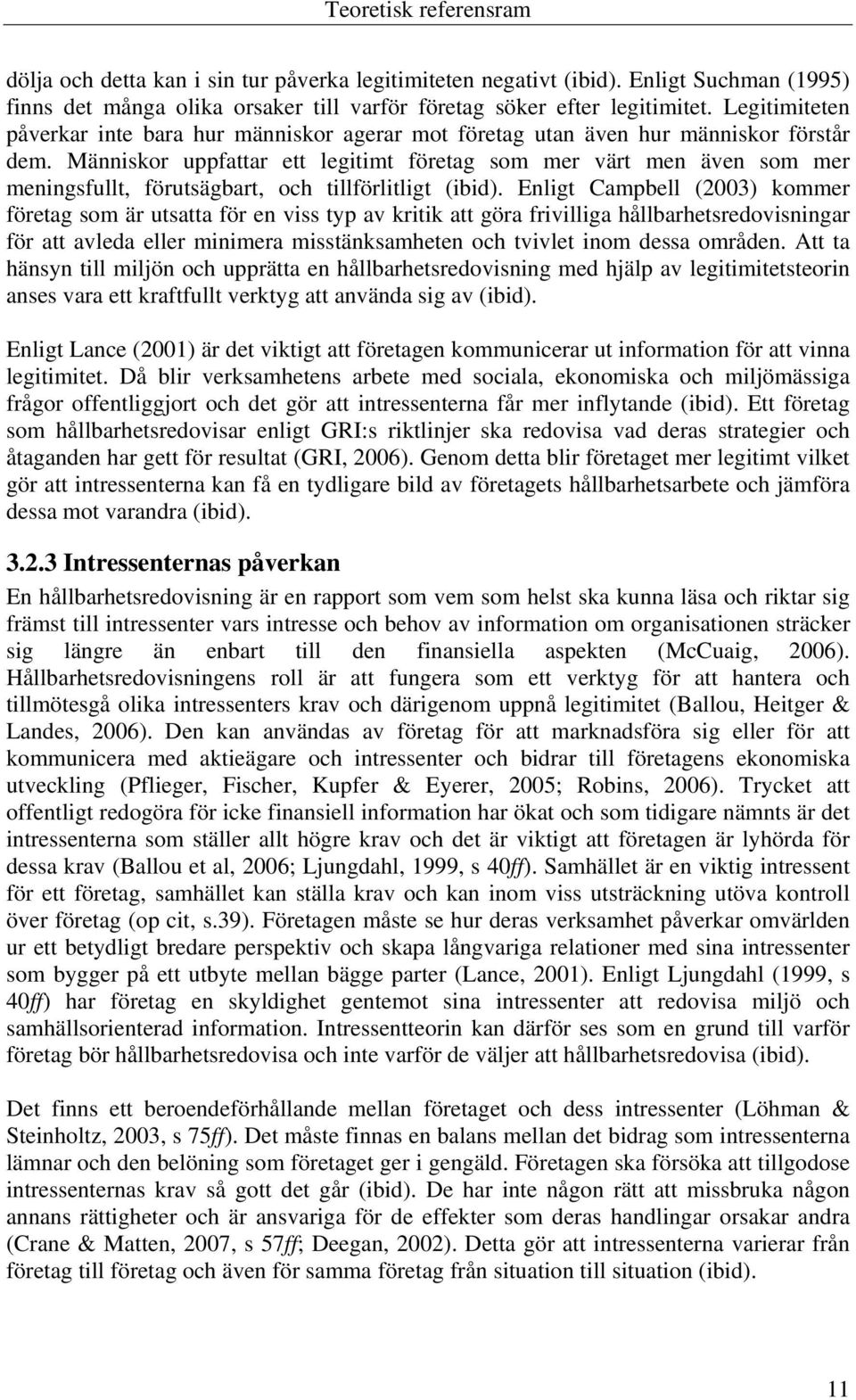 Människor uppfattar ett legitimt företag som mer värt men även som mer meningsfullt, förutsägbart, och tillförlitligt (ibid).