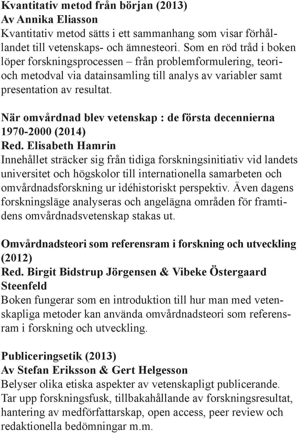 När omvårdnad blev vetenskap : de första decennierna 1970-2000 (2014) Red.