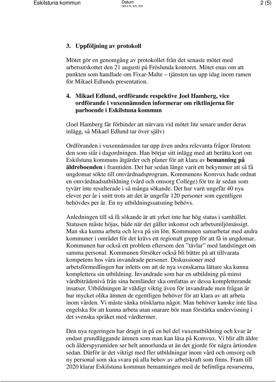 Mikael Edlund, ordförande respektive Joel Hamberg, vice ordförande i vuxennämnden informerar om riktlinjerna för parboende i Eskilstuna kommun (Joel Hamberg får förhinder att närvara vid mötet lite