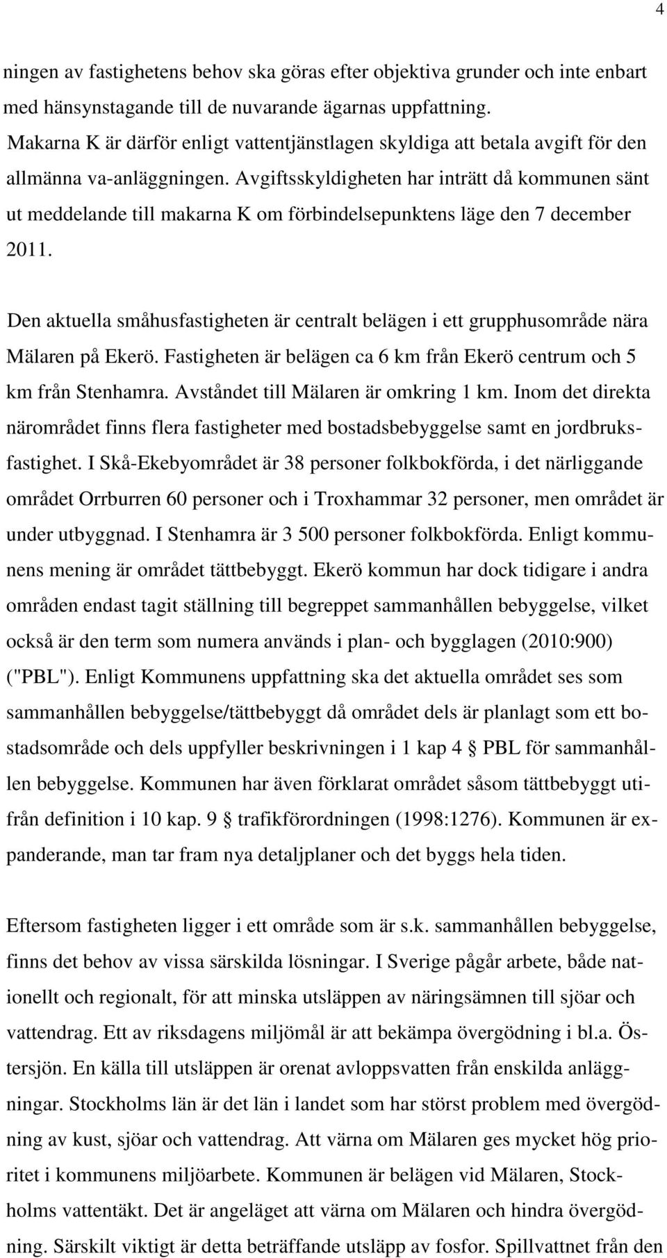 Avgiftsskyldigheten har inträtt då kommunen sänt ut meddelande till makarna K om förbindelsepunktens läge den 7 december 2011.