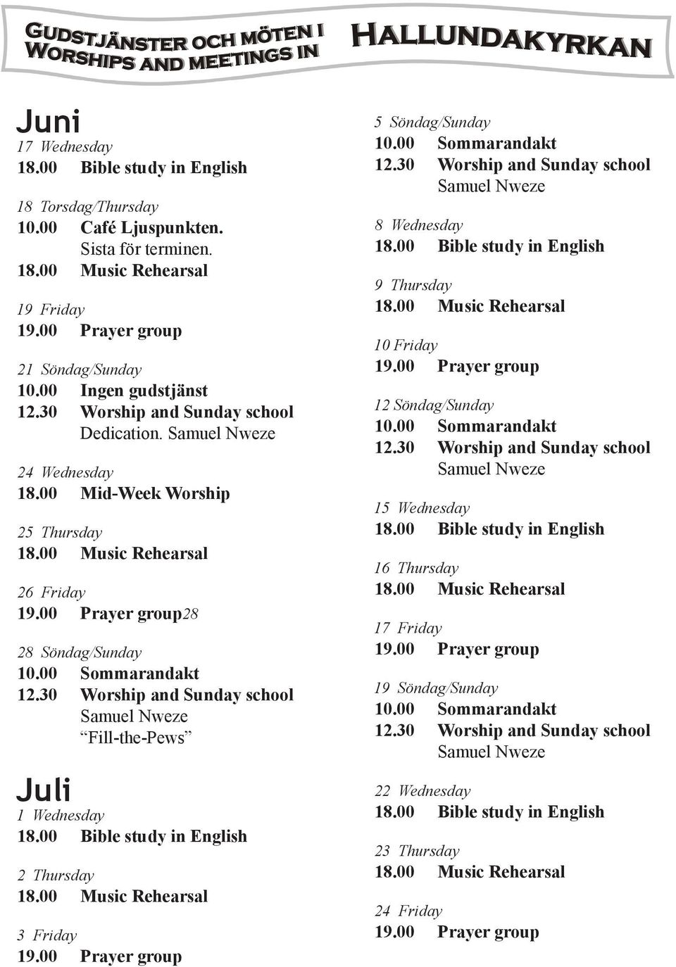 00 Mid-Week Worship 25 Thursday 26 Friday 28 28 Söndag/Sunday Fill-the-Pews Juli 1 Wednesday 2 Thursday 3