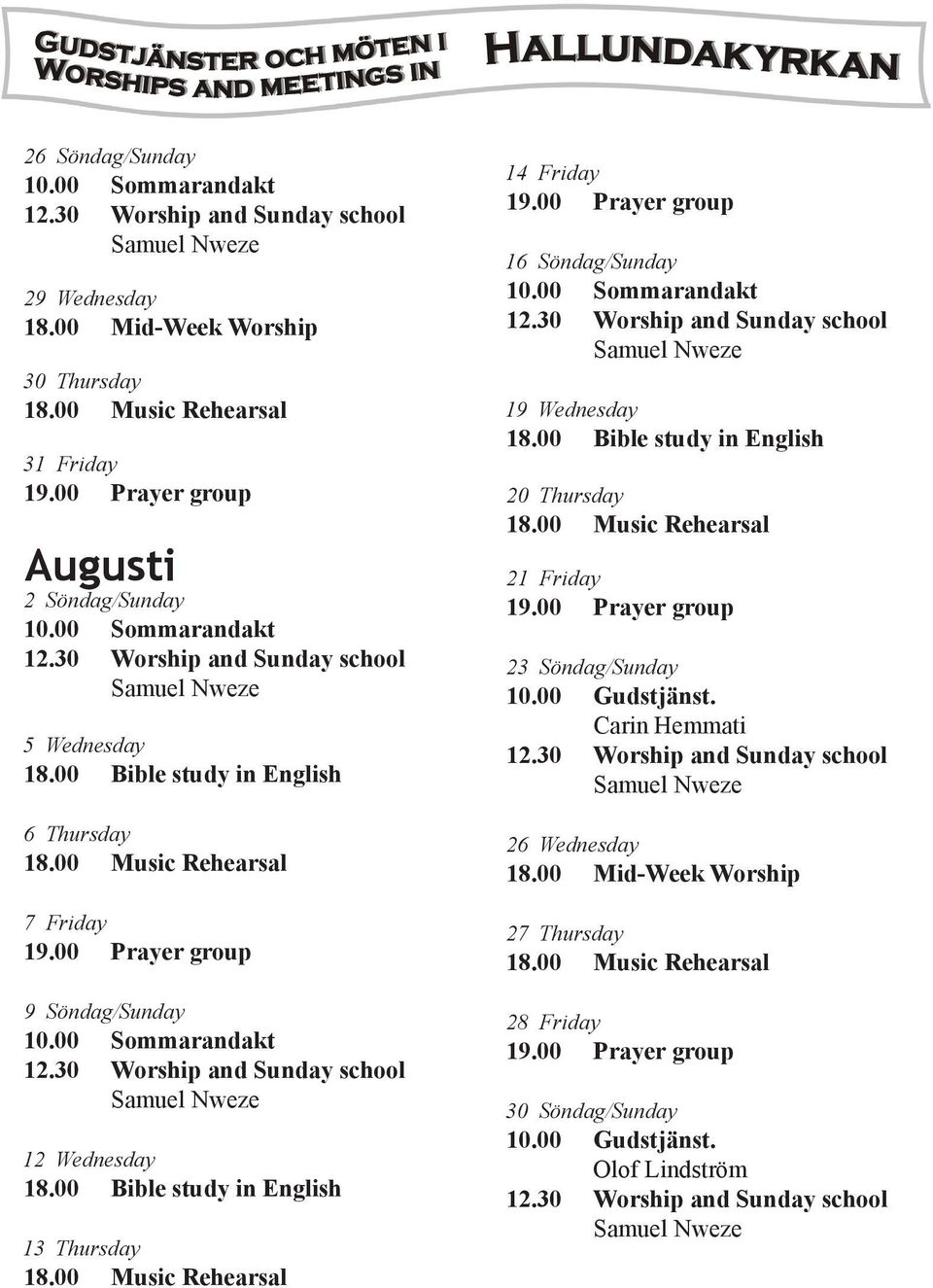 Friday 9 Söndag/Sunday 12 Wednesday 13 Thursday 14 Friday 16 Söndag/Sunday 19 Wednesday 20