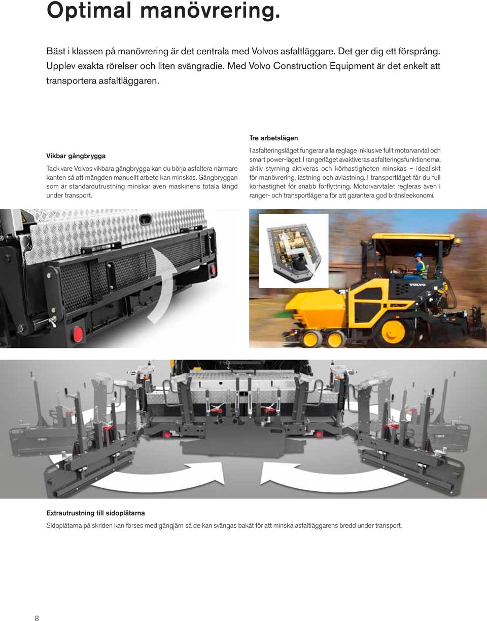 Vikbar gångbrygga Tack vare Volvos vikbara gångbrygga kan du börja asfaltera närmare kanten så att mängden manuellt arbete kan minskas.