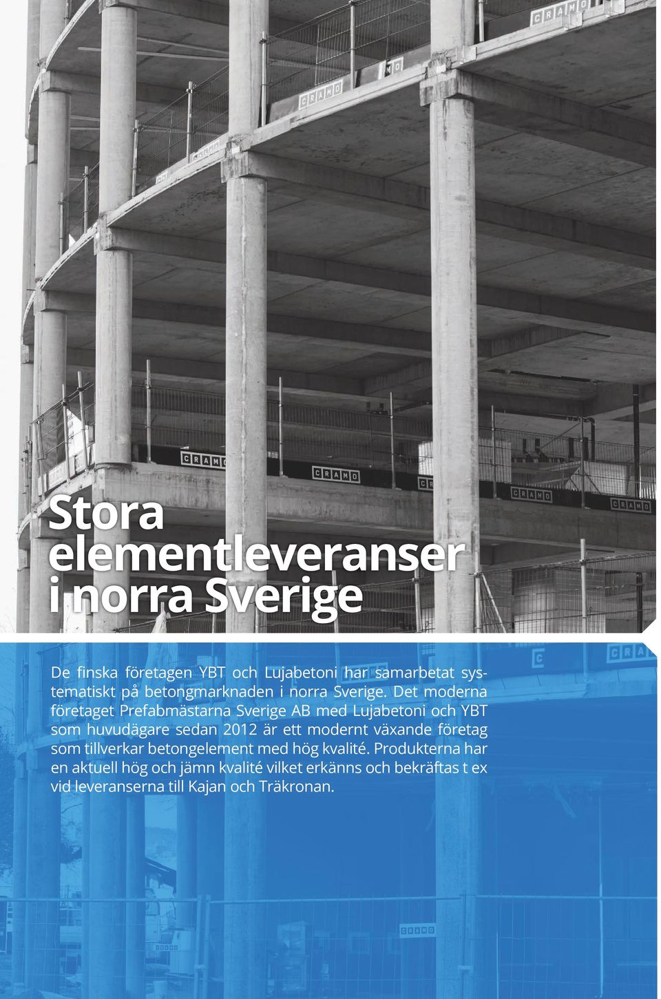 Stora elementleveranser i norra Sverige De finska företagen YBT och Lujabetoni har samarbetat systematiskt på betongmarknaden i norra Sverige.