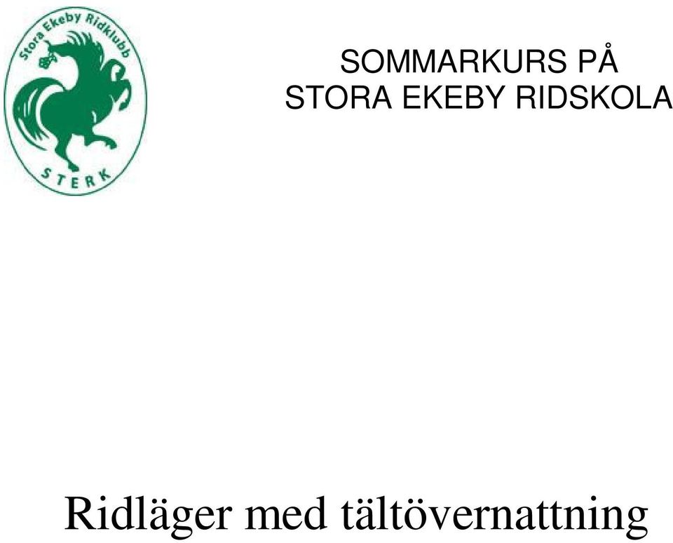 På den här kursen tar emot dig som är ca 10-16 år och har ridvana sen några år tillbaka! Datum: 26 30 juli.