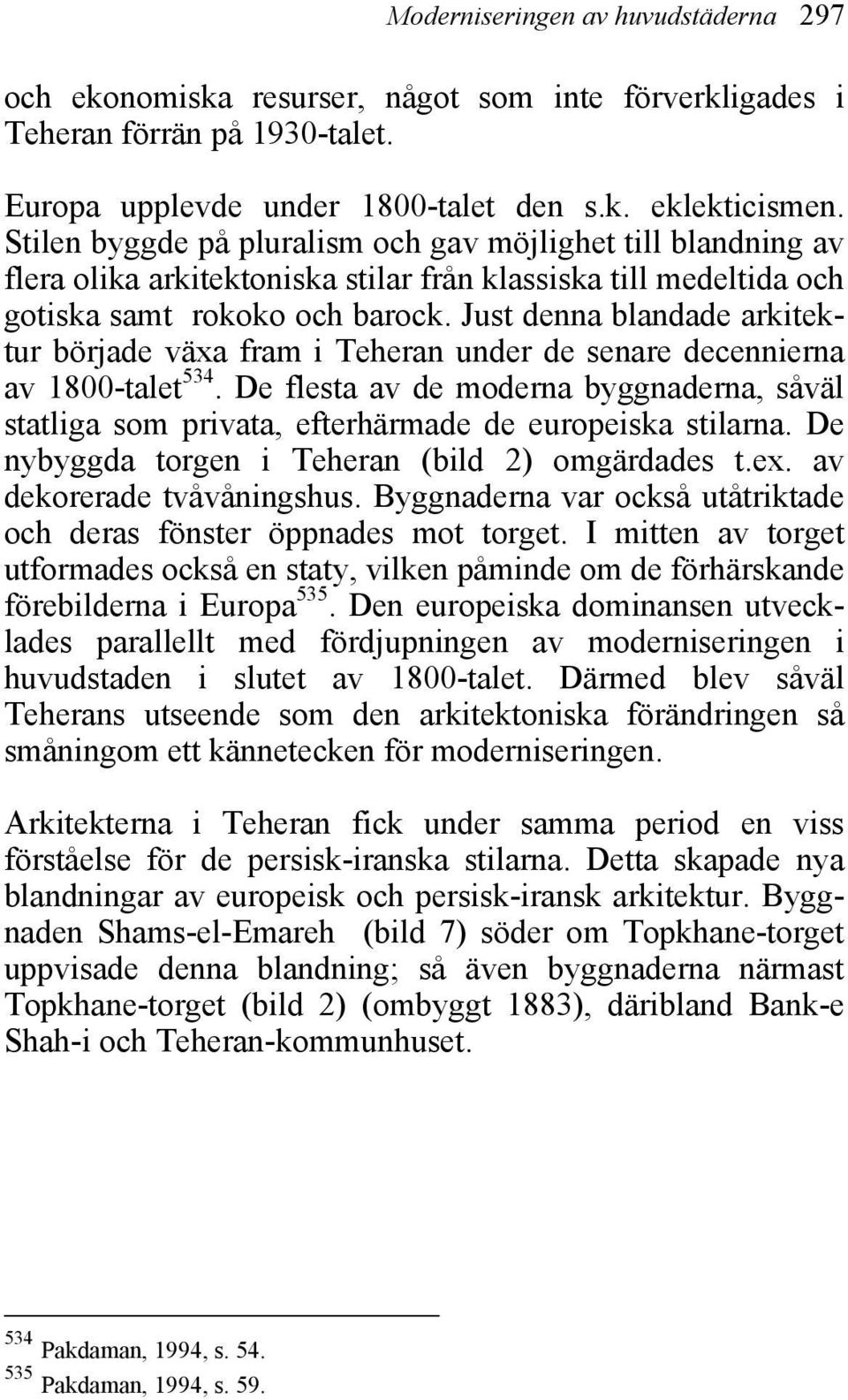 Just denna blandade arkitektur började växa fram i Teheran under de senare decennierna av 1800-talet 534.