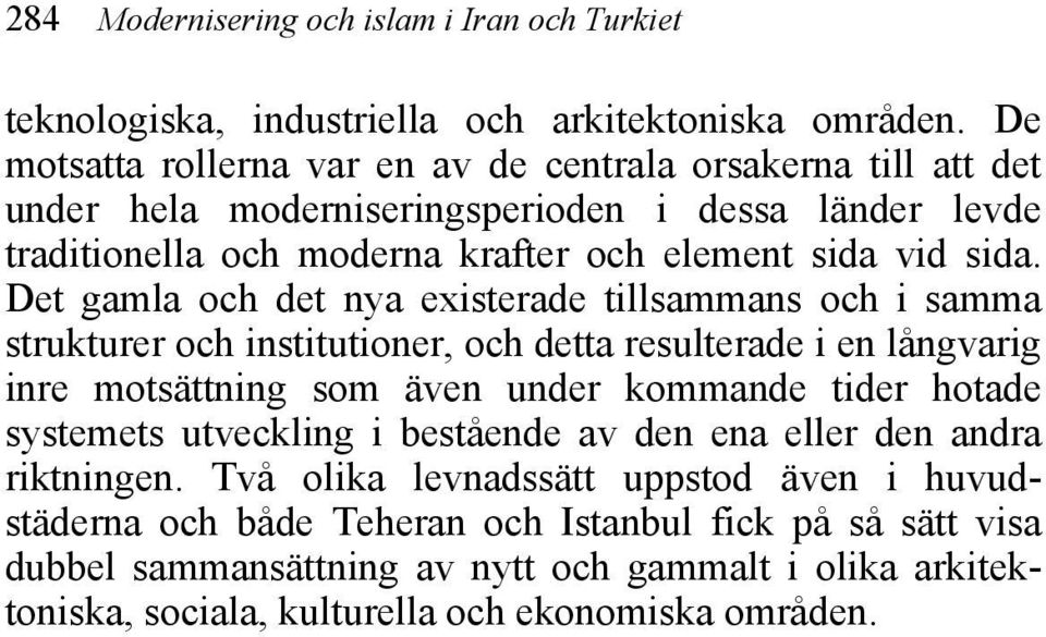 Det gamla och det nya existerade tillsammans och i samma strukturer och institutioner, och detta resulterade i en långvarig inre motsättning som även under kommande tider hotade