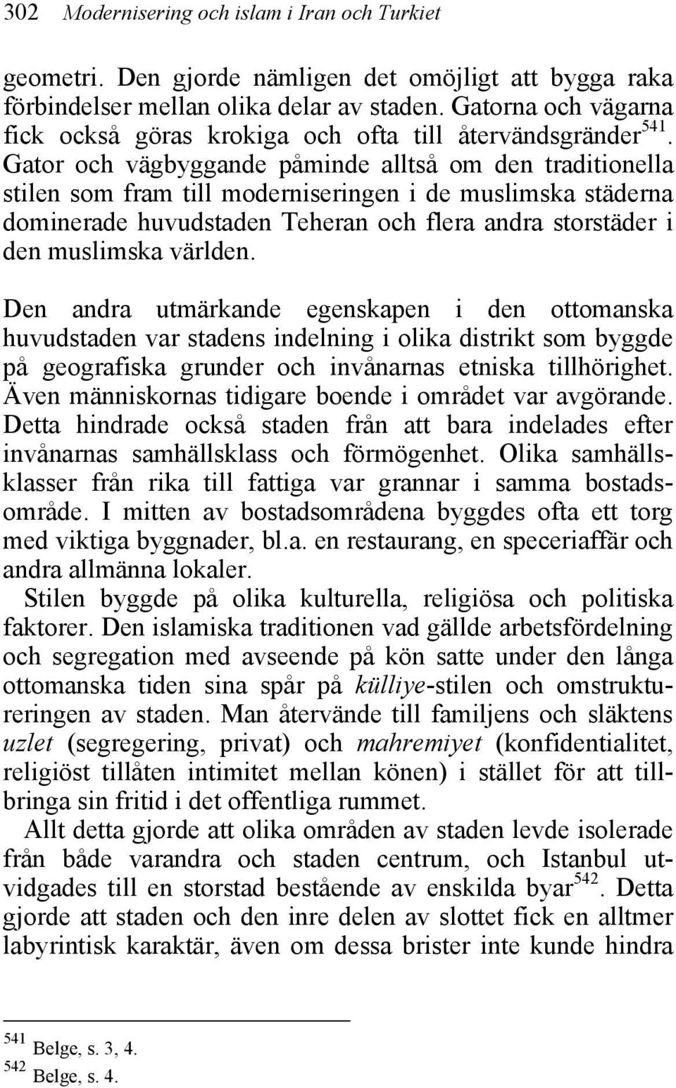 Gator och vägbyggande påminde alltså om den traditionella stilen som fram till moderniseringen i de muslimska städerna dominerade huvudstaden Teheran och flera andra storstäder i den muslimska
