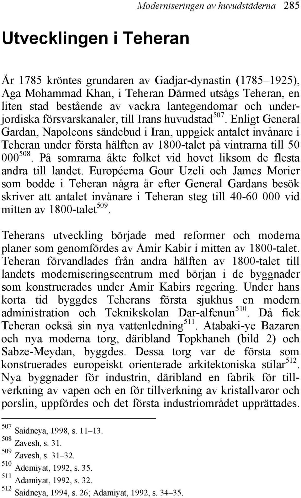 Enligt General Gardan, Napoleons sändebud i Iran, uppgick antalet invånare i Teheran under första hälften av 1800-talet på vintrarna till 50 000 508.