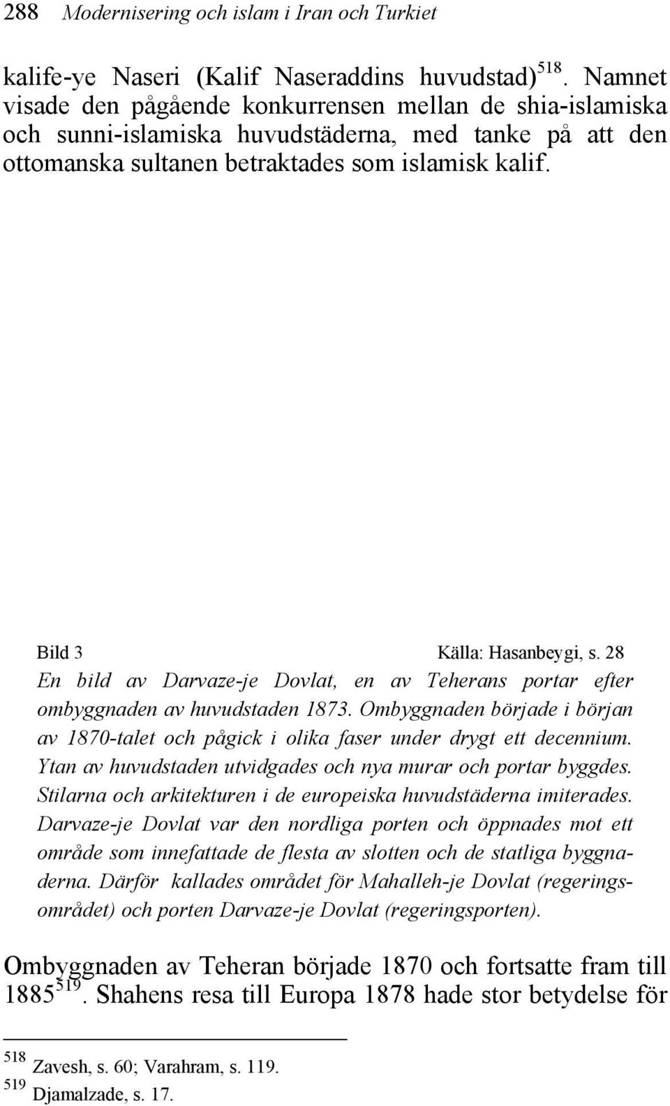 Bild 3 Källa: Hasanbeygi, s. 28 En bild av Darvaze-je Dovlat, en av Teherans portar efter ombyggnaden av huvudstaden 1873.
