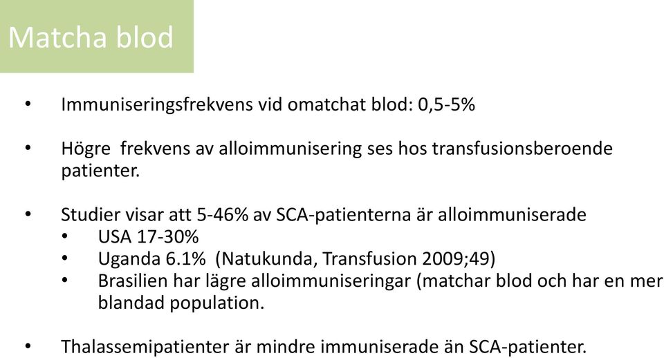 Studier visar att 5-46% av SCA-patienterna är alloimmuniserade USA 17-30% Uganda 6.