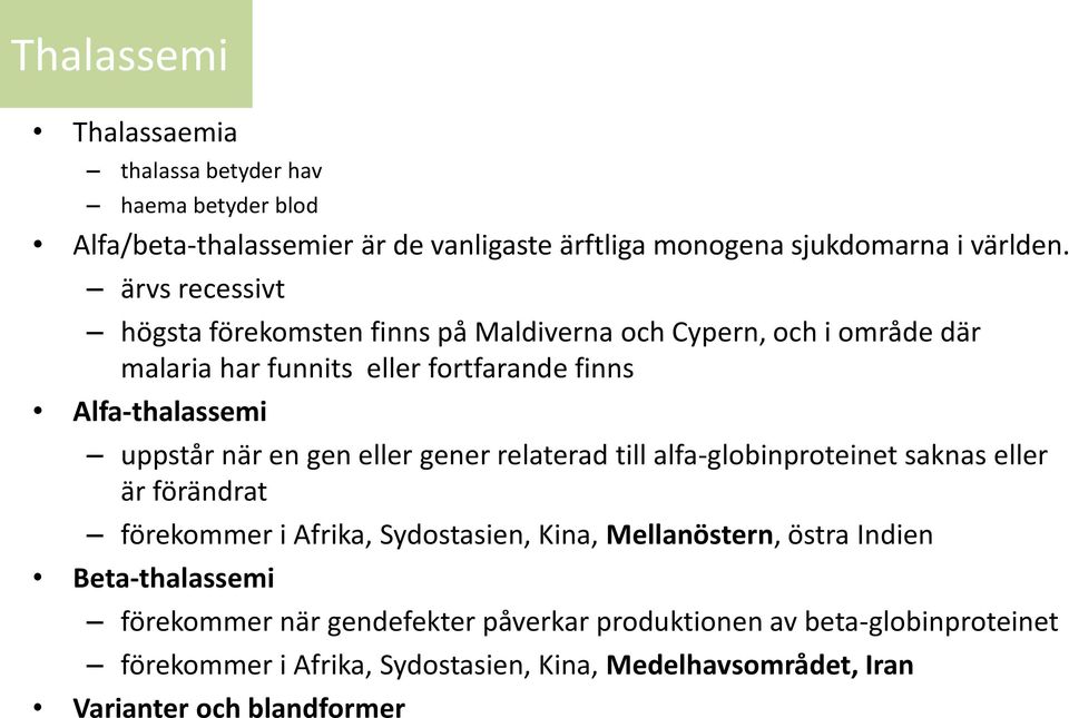 en gen eller gener relaterad till alfa-globinproteinet saknas eller är förändrat förekommer i Afrika, Sydostasien, Kina, Mellanöstern, östra Indien