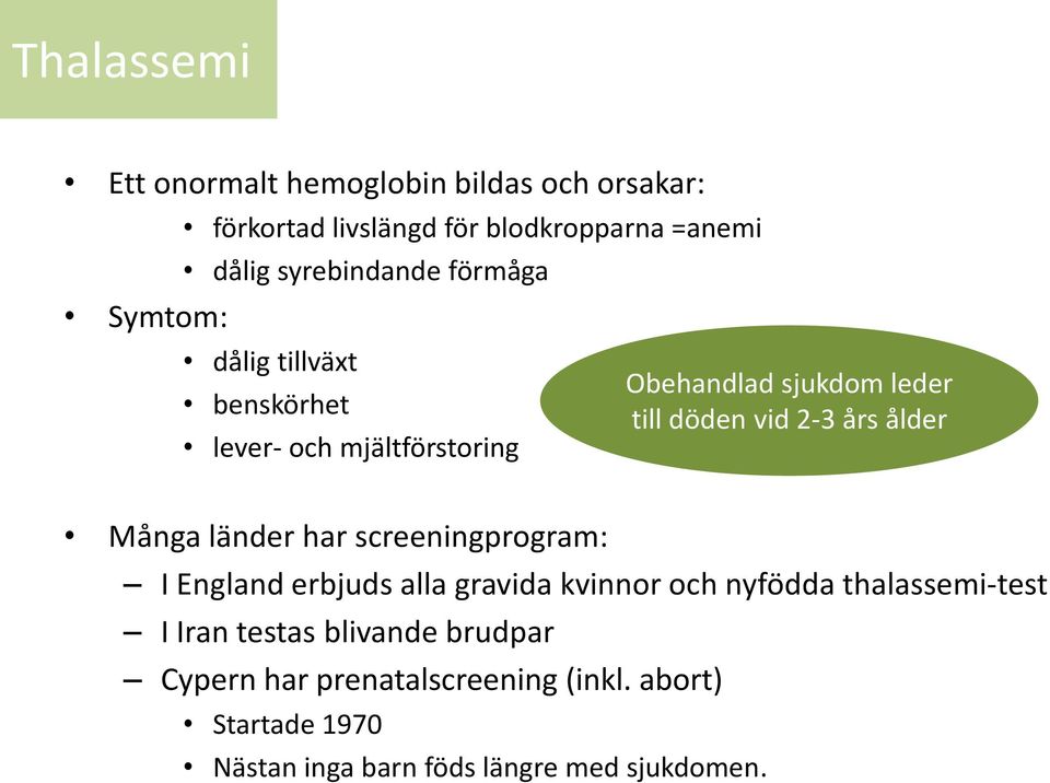 års ålder Många länder har screeningprogram: I England erbjuds alla gravida kvinnor och nyfödda thalassemi-test I Iran