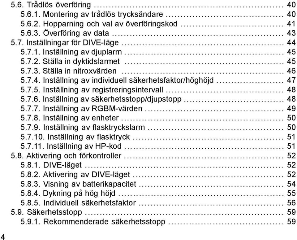 .. 48 5.7.6. Inställning av säkerhetsstopp/djupstopp... 48 5.7.7. Inställning av RGBM-värden... 49 5.7.8. Inställning av enheter... 50 5.7.9. Inställning av flasktryckslarm... 50 5.7.10.