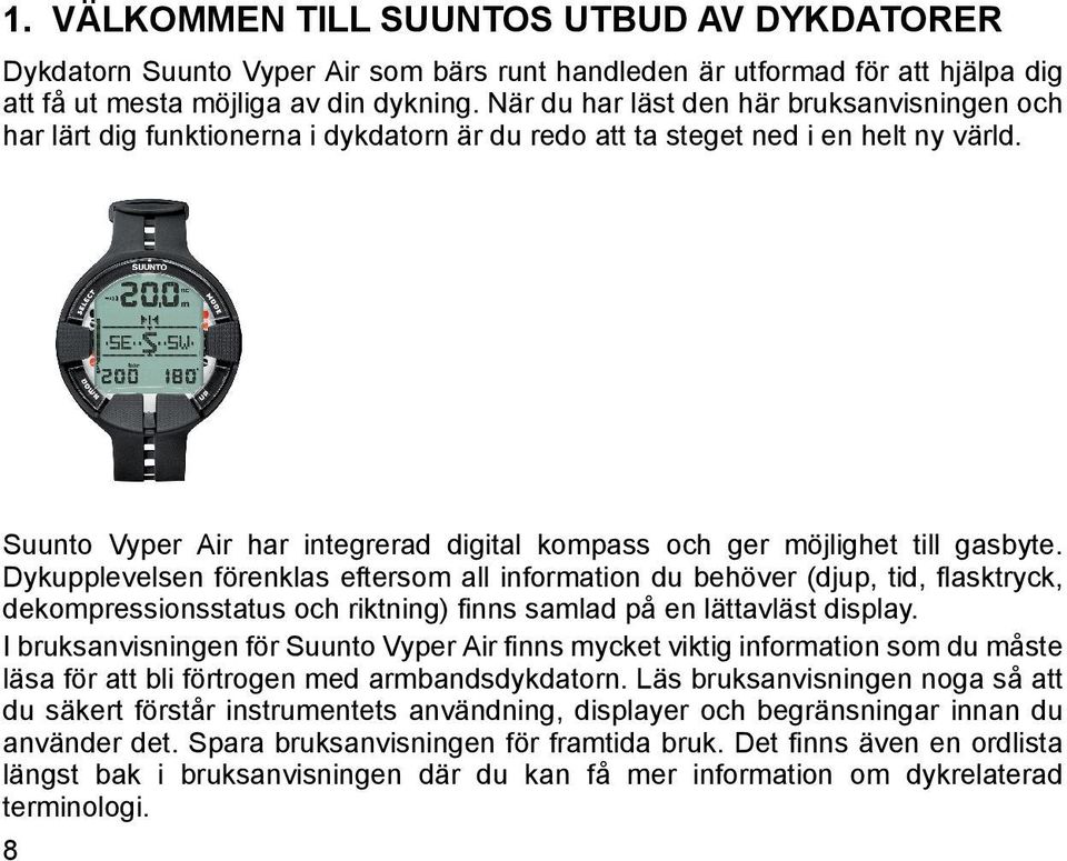 Suunto Vyper Air har integrerad digital kompass och ger möjlighet till gasbyte.