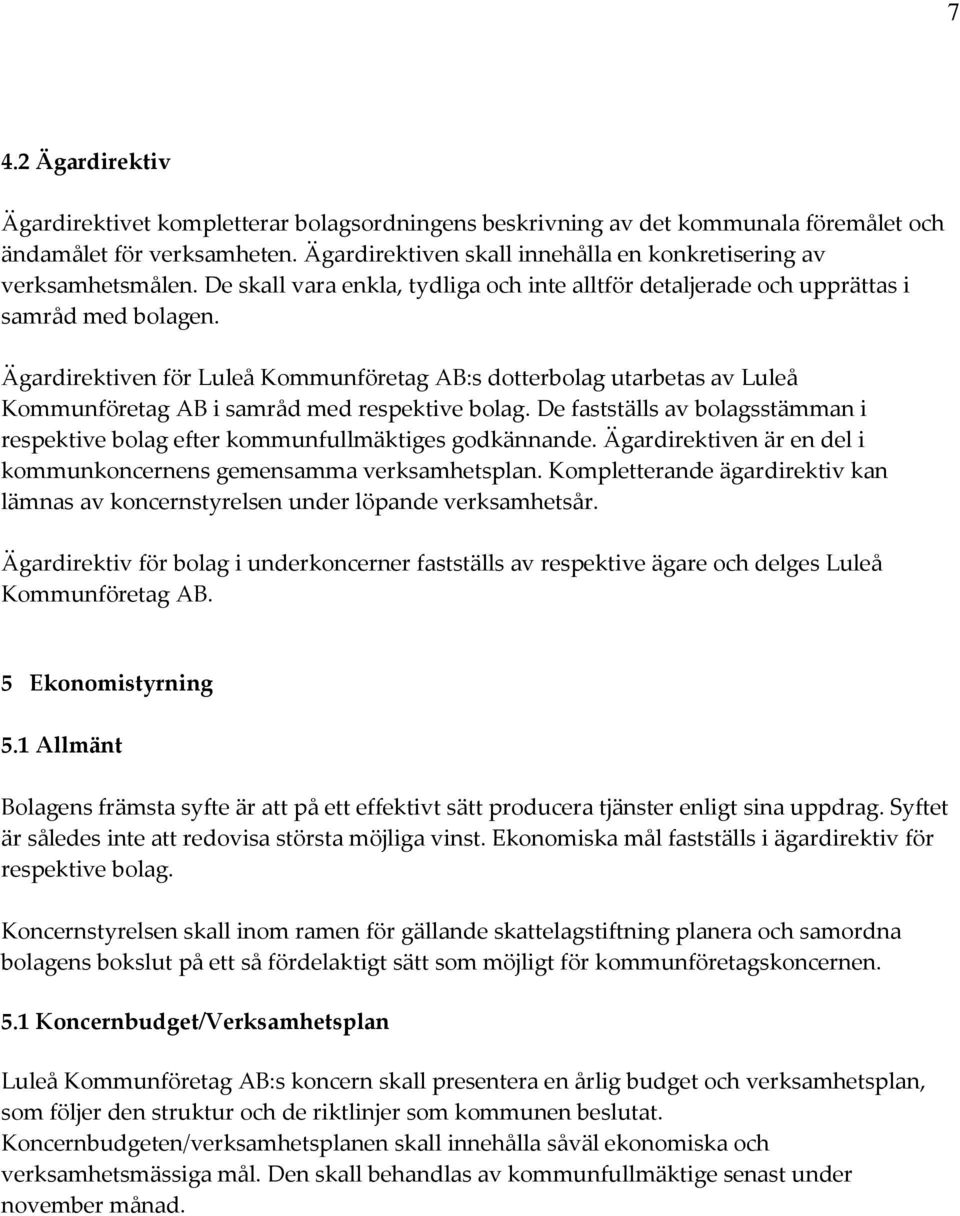 Ägardirektiven för Luleå Kommunföretag AB:s dotterbolag utarbetas av Luleå Kommunföretag AB i samråd med respektive bolag.