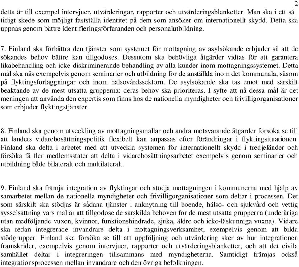 Finland ska förbättra den tjänster som systemet för mottagning av asylsökande erbjuder så att de sökandes behov bättre kan tillgodoses.