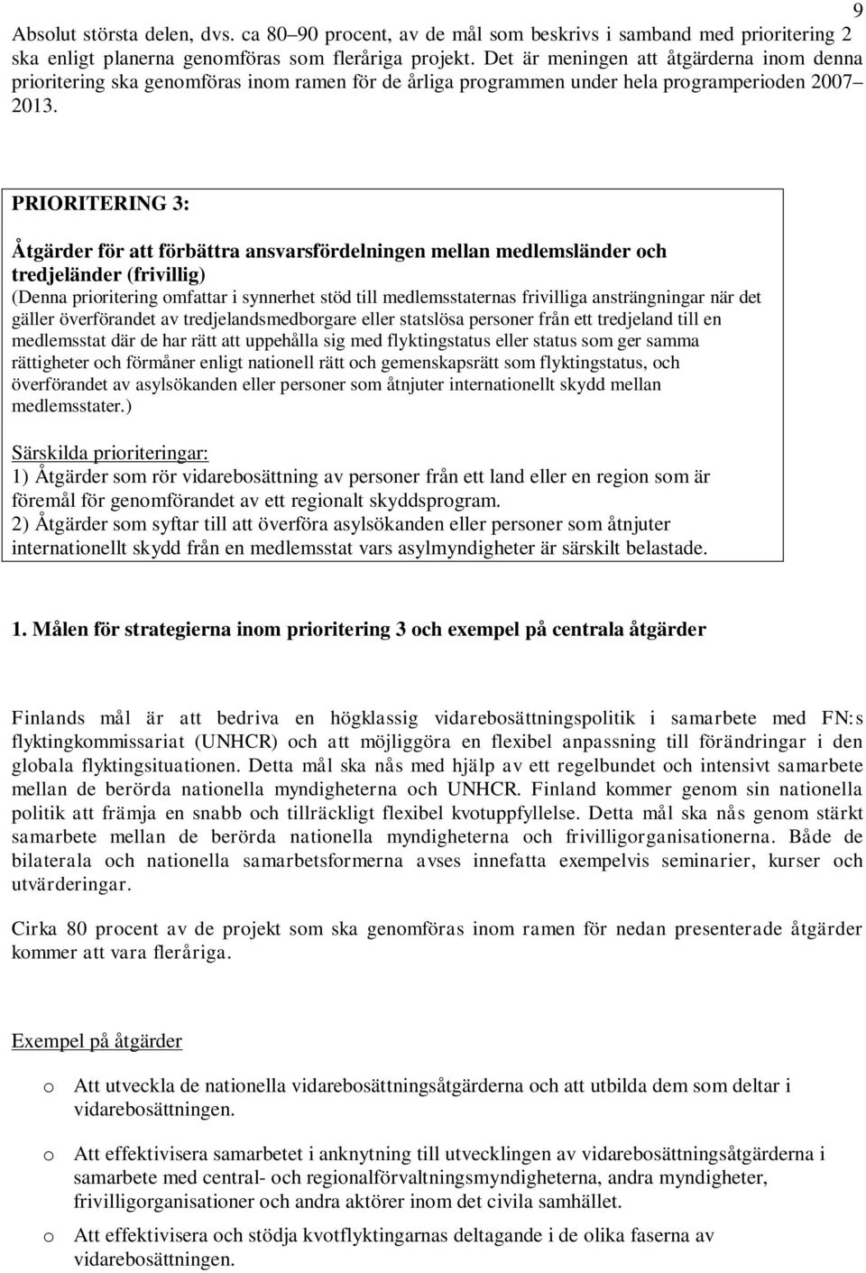 PRIORITERING 3: Åtgärder för att förbättra ansvarsfördelningen mellan medlemsländer och tredjeländer (frivillig) (Denna prioritering omfattar i synnerhet stöd till medlemsstaternas frivilliga