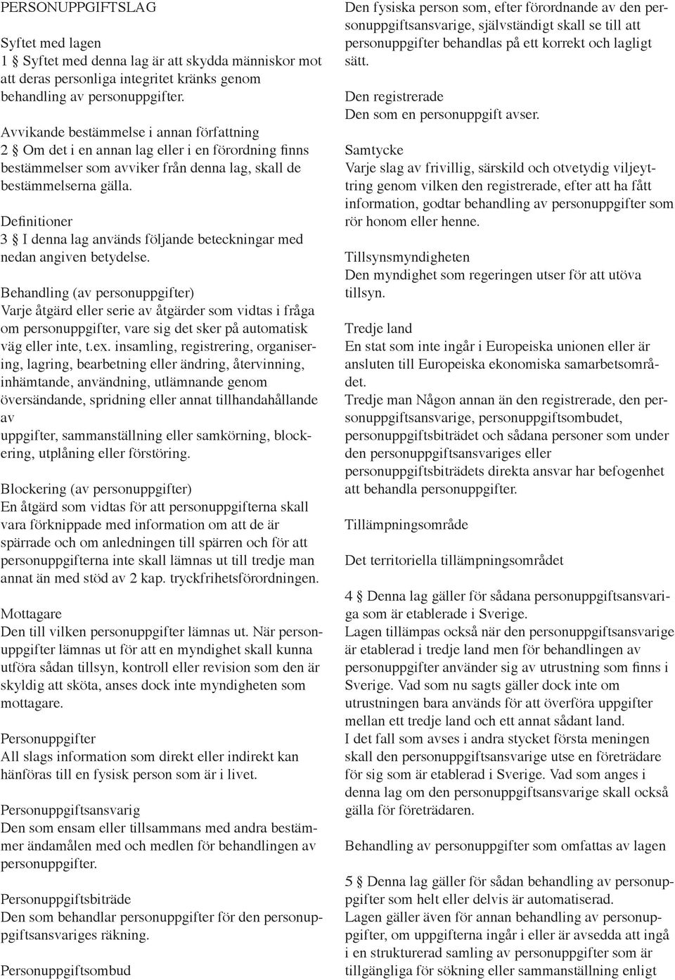 Definitioner 3 I denna lag används följande beteckningar med nedan angiven betydelse.
