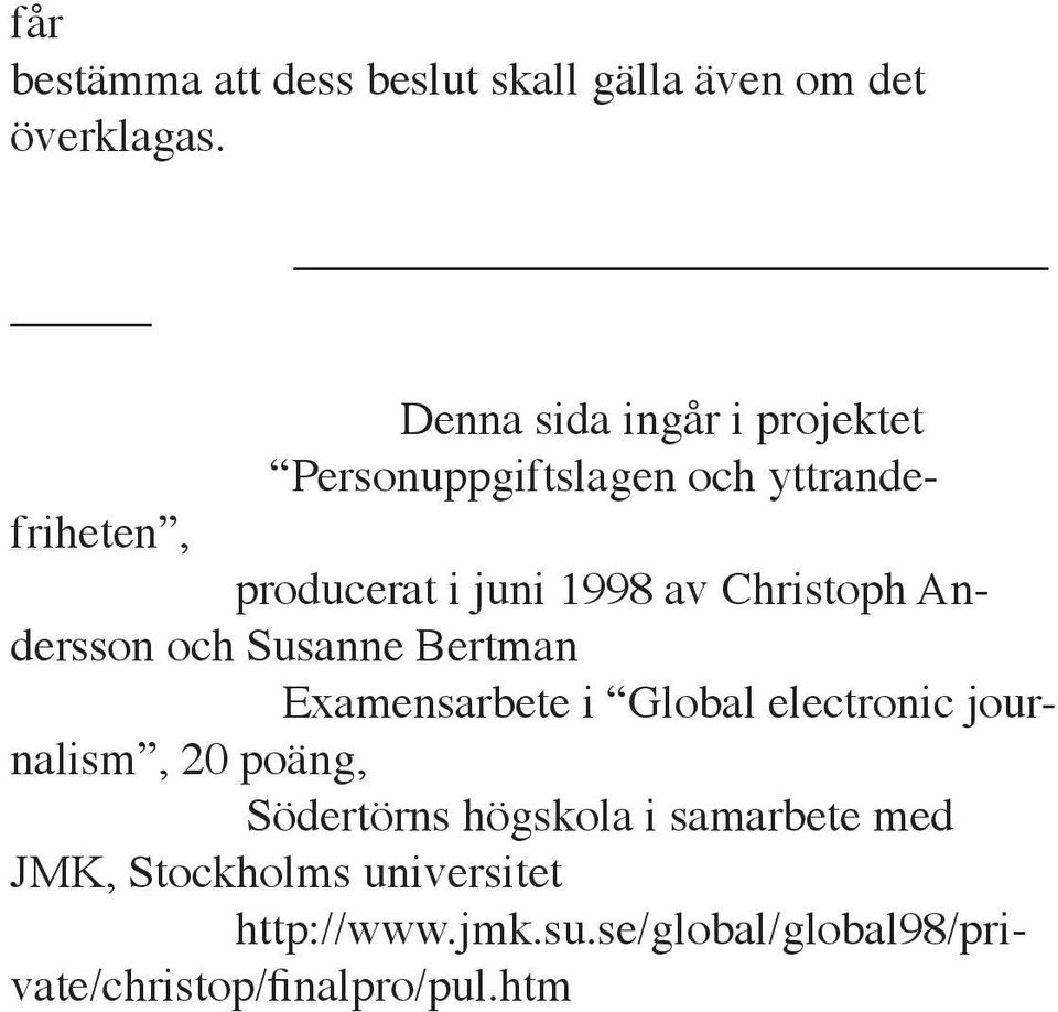 Christoph Andersson och Susanne Bertman Examensarbete i Global electronic journalism, 20 poäng,