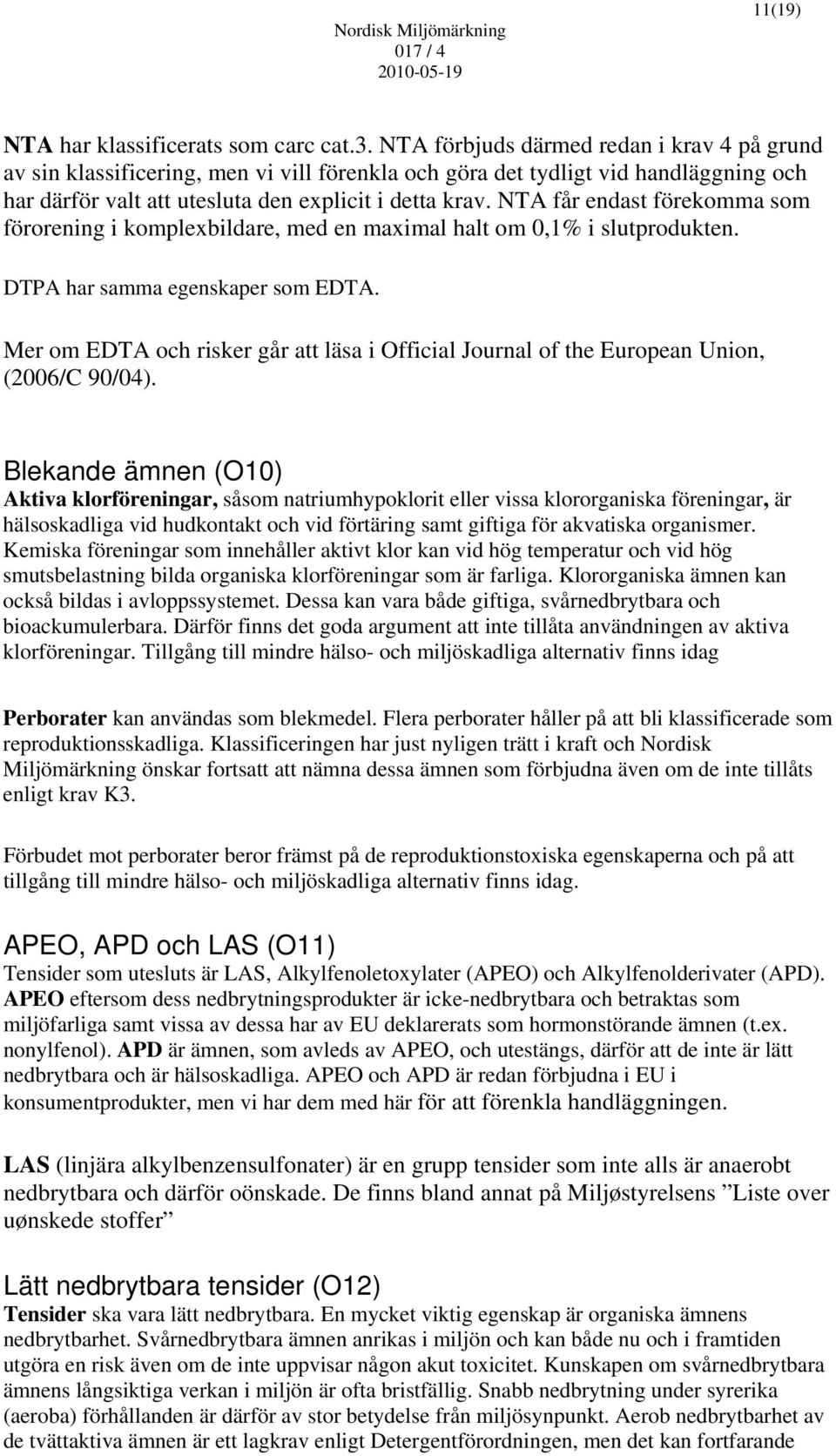 NTA får endast förekomma som förorening i komplexbildare, med en maximal halt om 0,1% i slutprodukten. DTPA har samma egenskaper som EDTA.