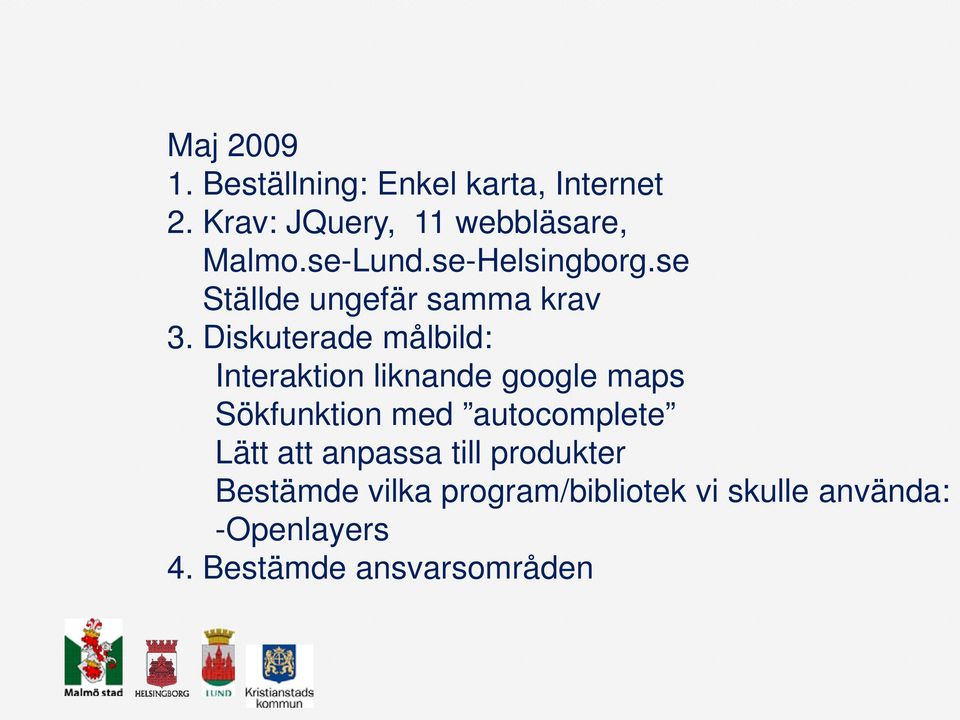 Diskuterade målbild: Interaktion liknande google maps Sökfunktion med autocomplete