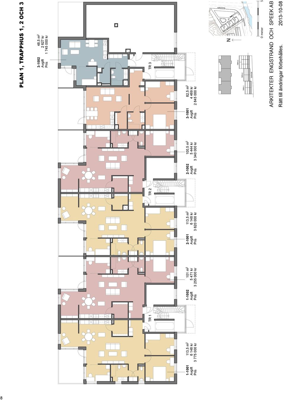 Avgift Pris 5 471 2 845 kr 000 kr Pris 3 255 000 kr 2-1001 113,5 m 2 Avgift 6 148 kr Pris 3 620 000 kr TR 2 2-1002 100,5 m 2 Avgift 5 444 kr Pris 3 340 000 kr PA 1, TRAPPHUS 1, 2 OCH 3 3-1002 48,5 m