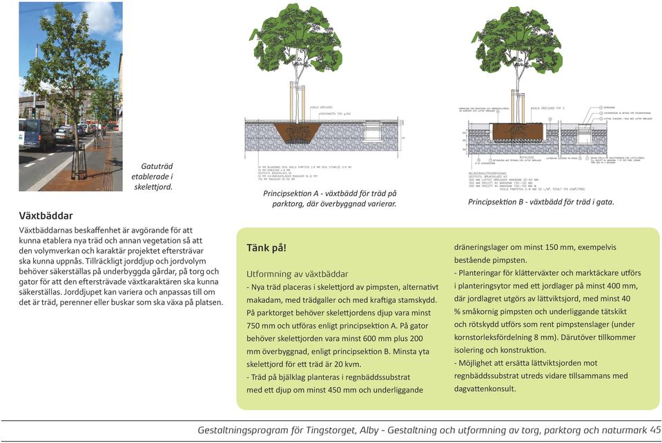 Tillräckligt jorddjup och jordvolym behöver säkerställas på underbyggda gårdar, på torg och gator för att den eftersträvade växtkaraktären ska kunna säkerställas.