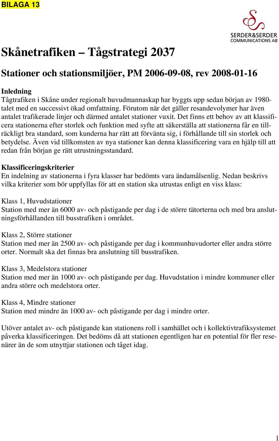 Det finns ett behov av att klassificera stationerna efter storlek och funktion med syfte att säkerställa att stationerna får en tillräckligt bra standard, som kunderna har rätt att förvänta sig, i