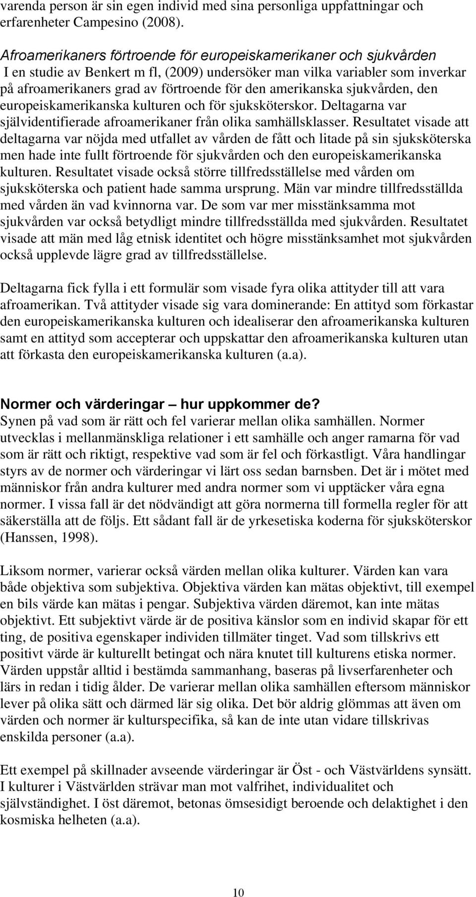 amerikanska sjukvården, den europeiskamerikanska kulturen och för sjuksköterskor. Deltagarna var självidentifierade afroamerikaner från olika samhällsklasser.