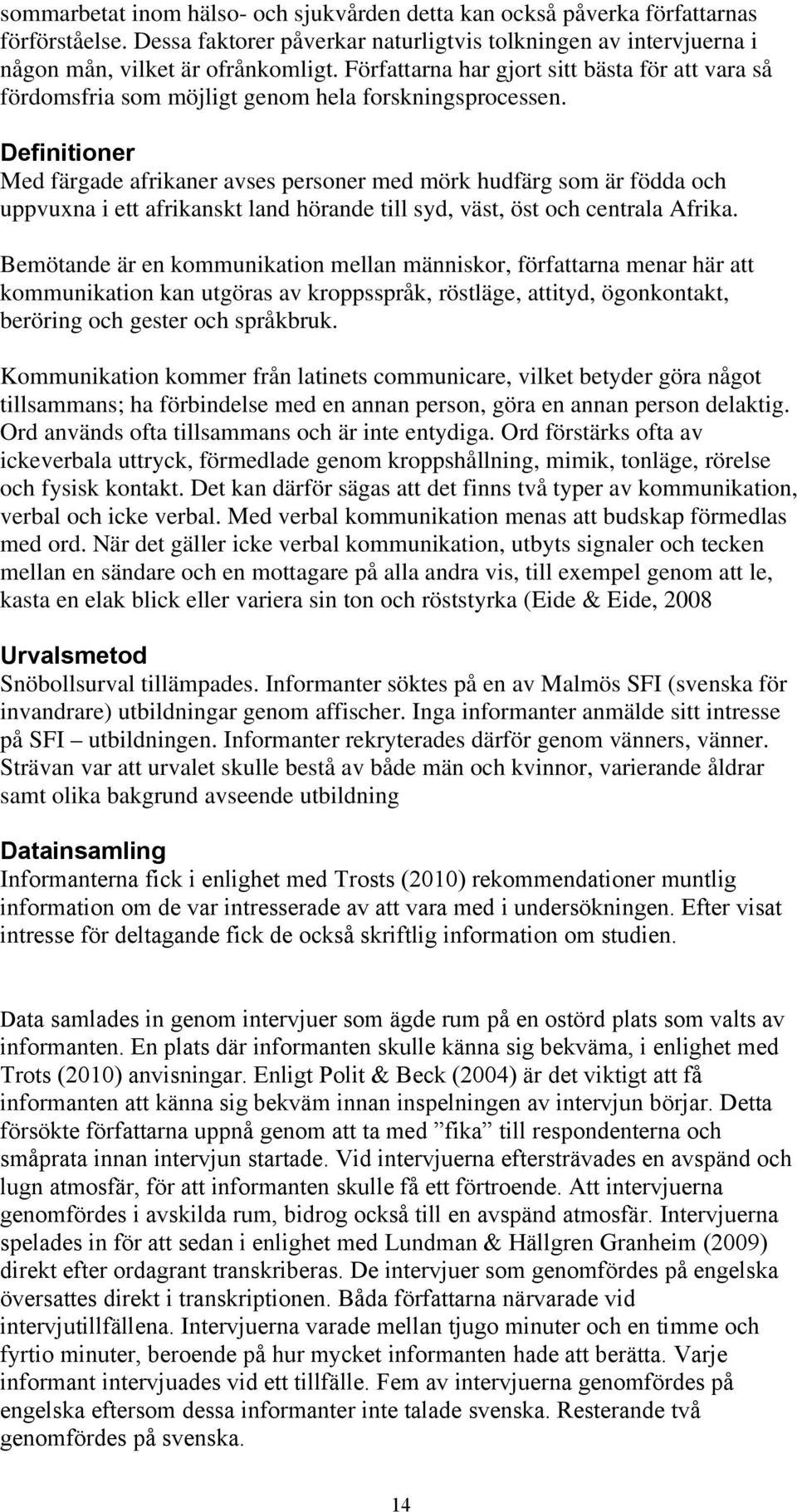 Definitioner Med färgade afrikaner avses personer med mörk hudfärg som är födda och uppvuxna i ett afrikanskt land hörande till syd, väst, öst och centrala Afrika.