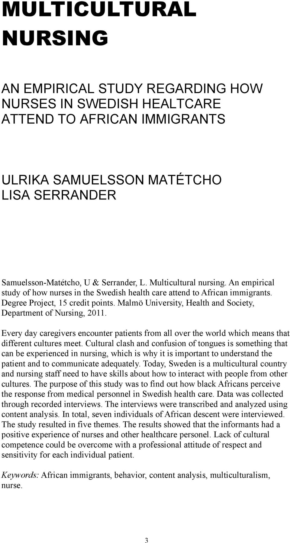 Malmö University, Health and Society, Department of Nursing, 2011. Every day caregivers encounter patients from all over the world which means that different cultures meet.