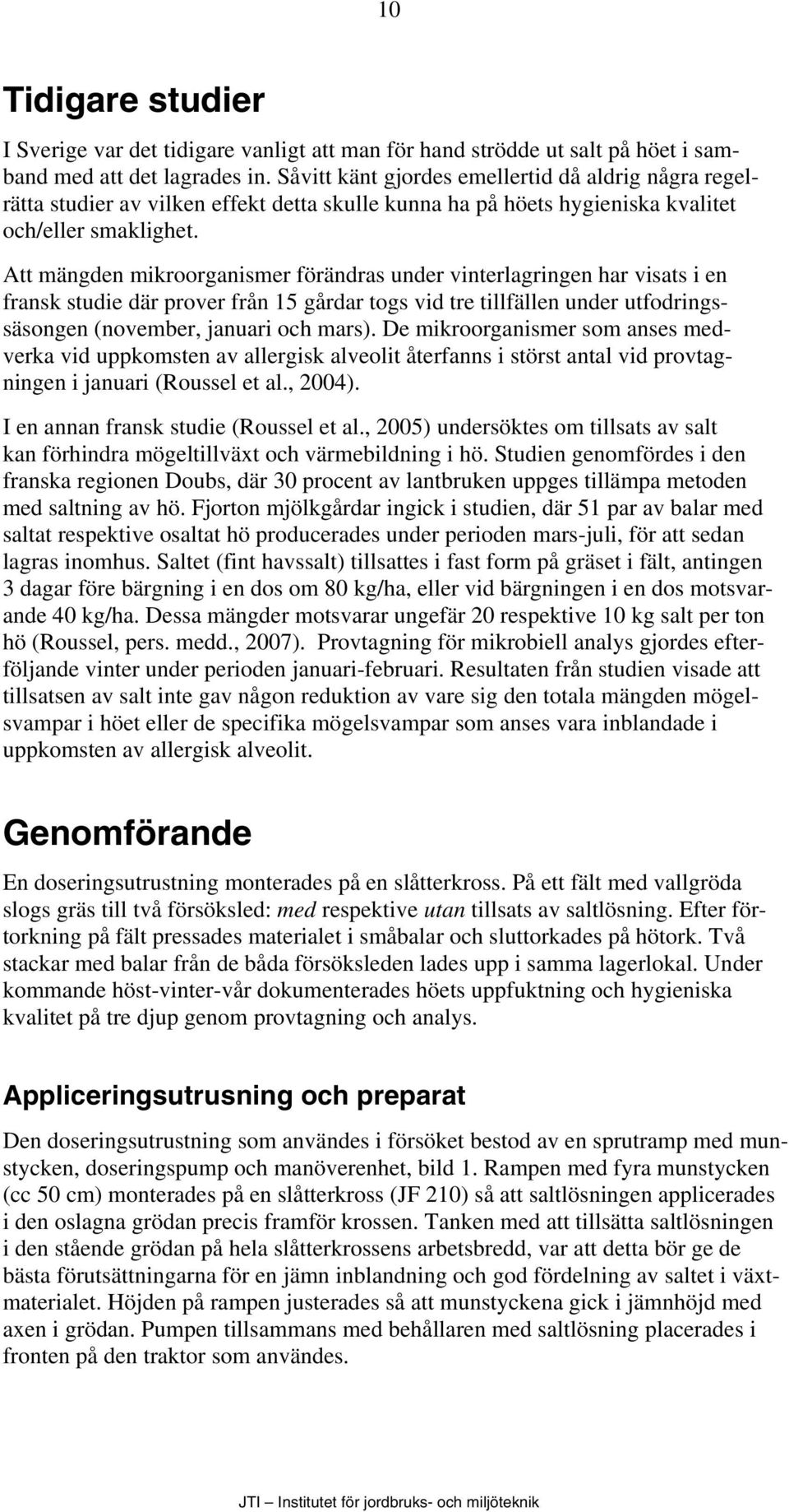 Att mängden mikroorganismer förändras under vinterlagringen har visats i en fransk studie där prover från 15 gårdar togs vid tre tillfällen under utfodringssäsongen (november, januari och mars).