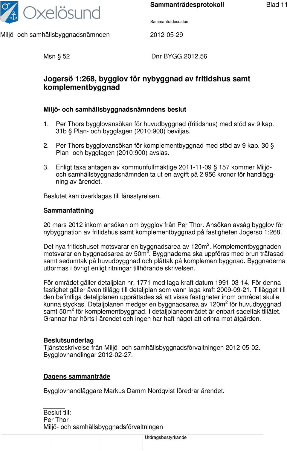 30 Plan- och bygglagen (2010:900) avslås. 3.