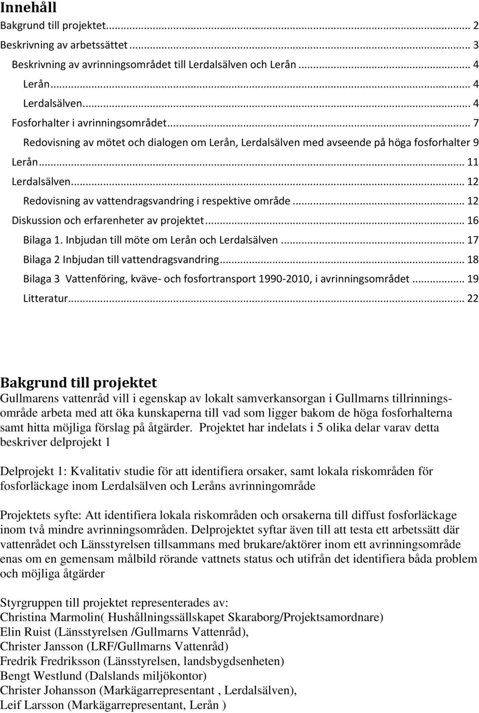 .. 12 Diskussion och erfarenheter av projektet... 16 Bilaga 1. Inbjudan till möte om Lerån och Lerdalsälven... 17 Bilaga 2 Inbjudan till vattendragsvandring.