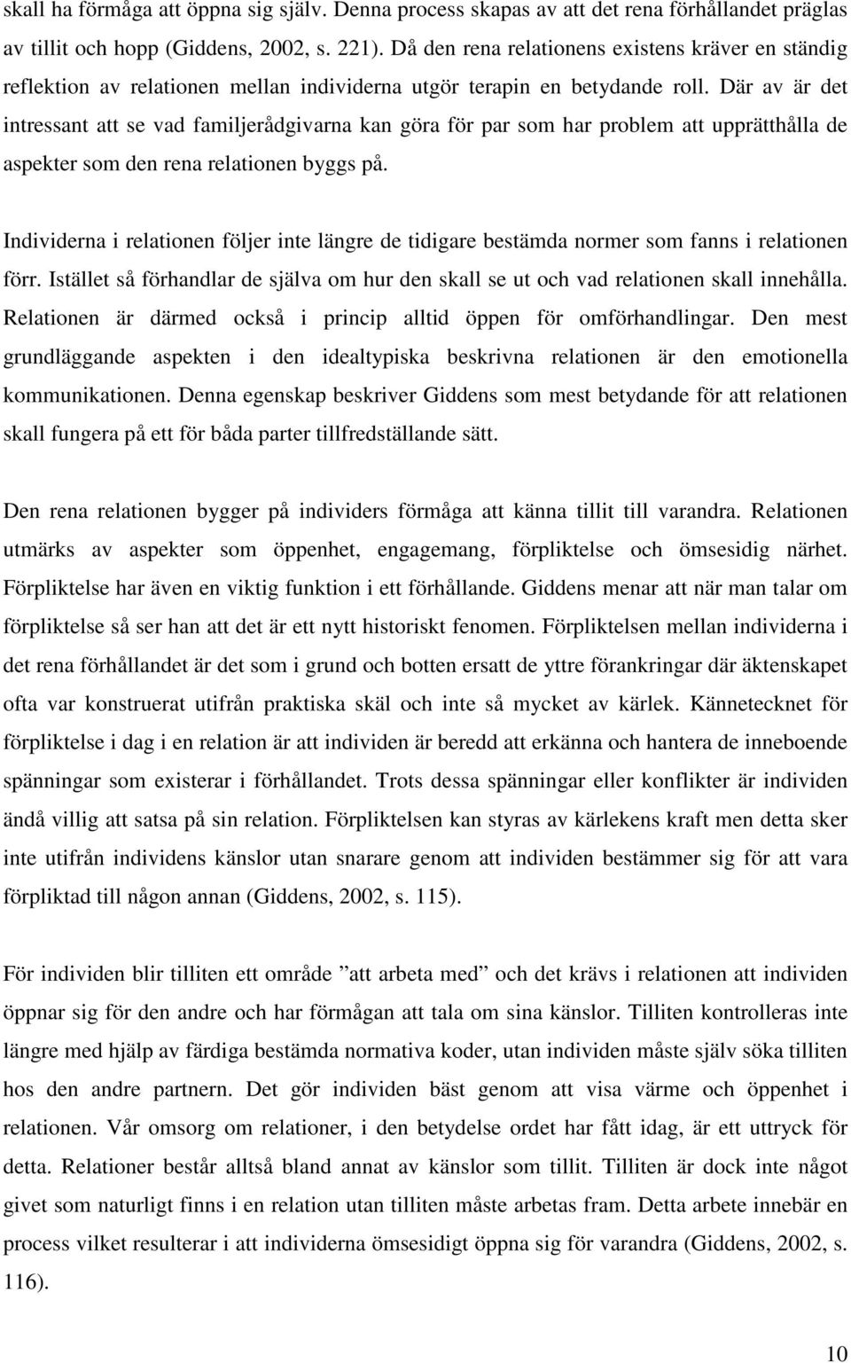 Där av är det intressant att se vad familjerådgivarna kan göra för par som har problem att upprätthålla de aspekter som den rena relationen byggs på.