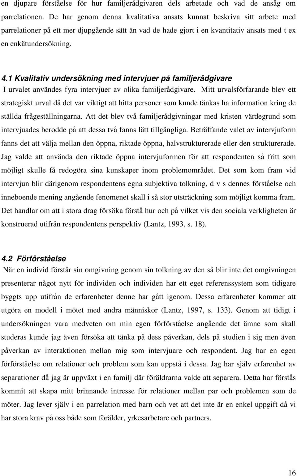 1 Kvalitativ undersökning med intervjuer på familjerådgivare I urvalet användes fyra intervjuer av olika familjerådgivare.