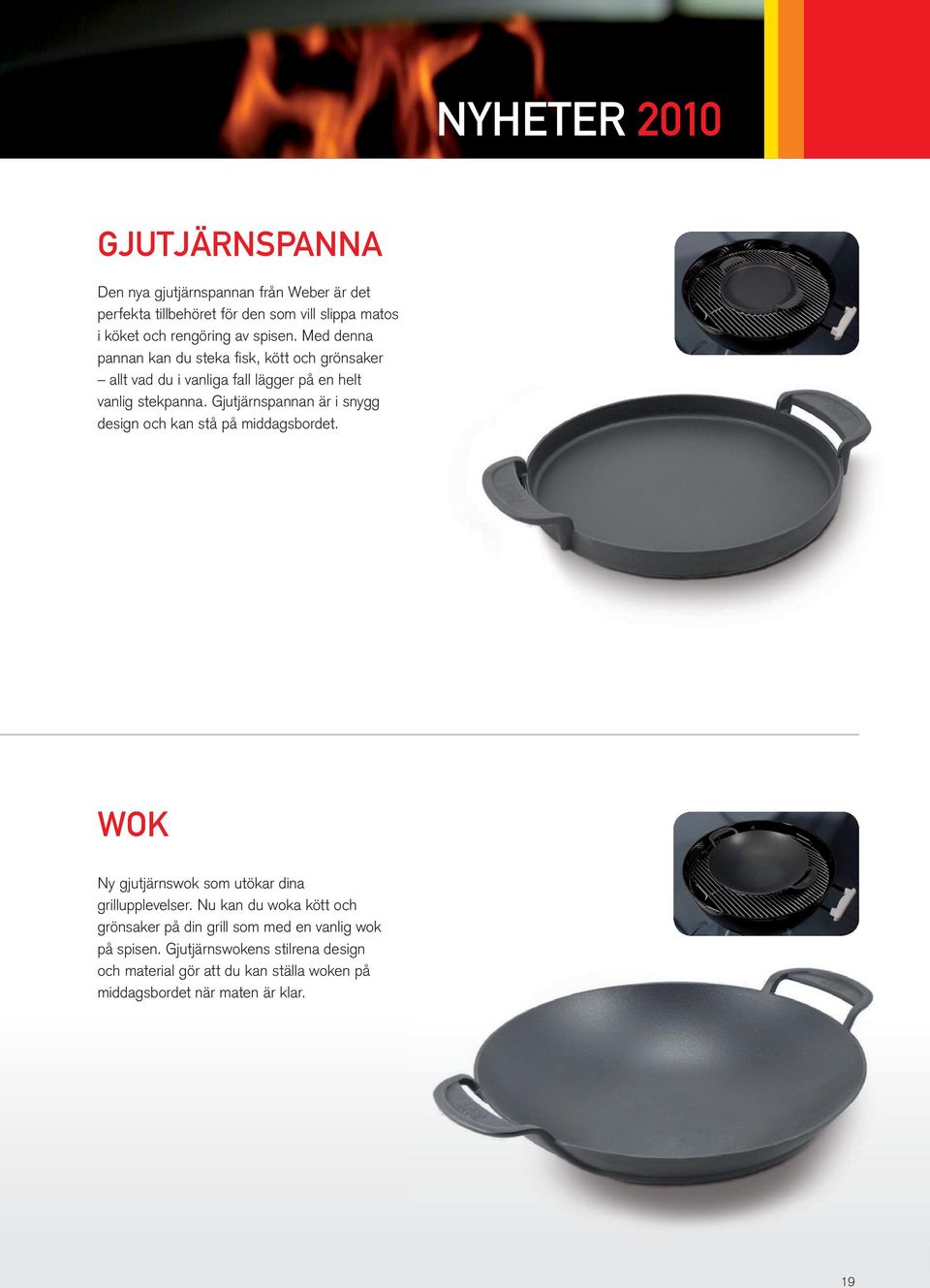 Gjutjärnspannan är i snygg design och kan stå på middagsbordet. WoK Ny gjutjärnswok som utökar dina grillupplevelser.