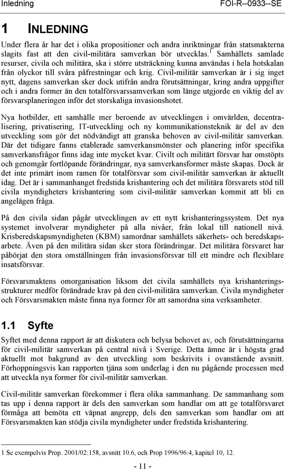 Civil-militär samverkan är i sig inget nytt, dagens samverkan sker dock utifrån andra förutsättningar, kring andra uppgifter och i andra former än den totalförsvarssamverkan som länge utgjorde en